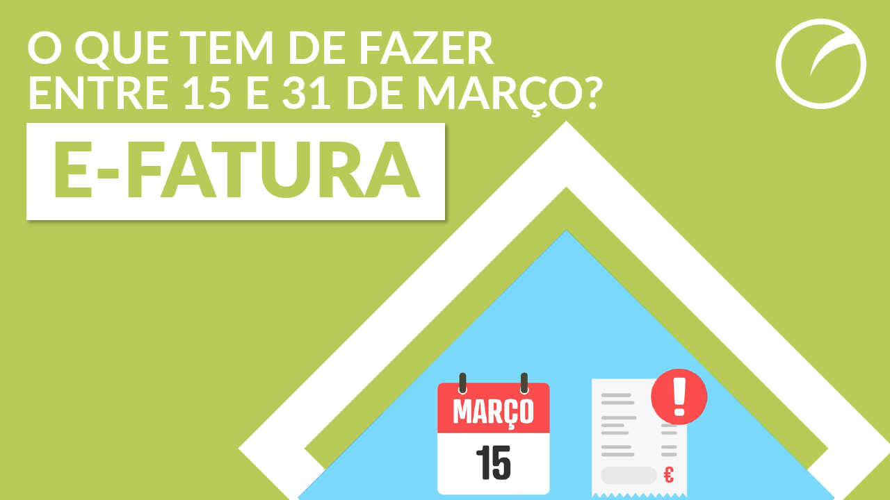 E-Fatura: o que tem de fazer entre 15 e 31 de março?
